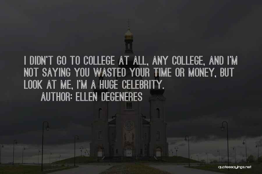 Time And College Quotes By Ellen DeGeneres