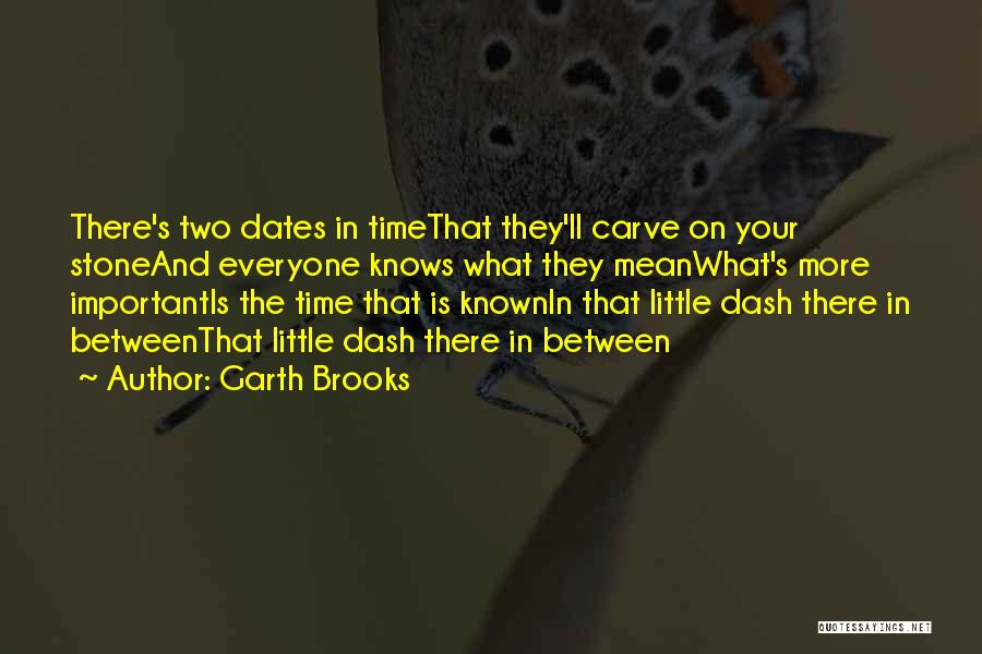 Time And Dates Quotes By Garth Brooks