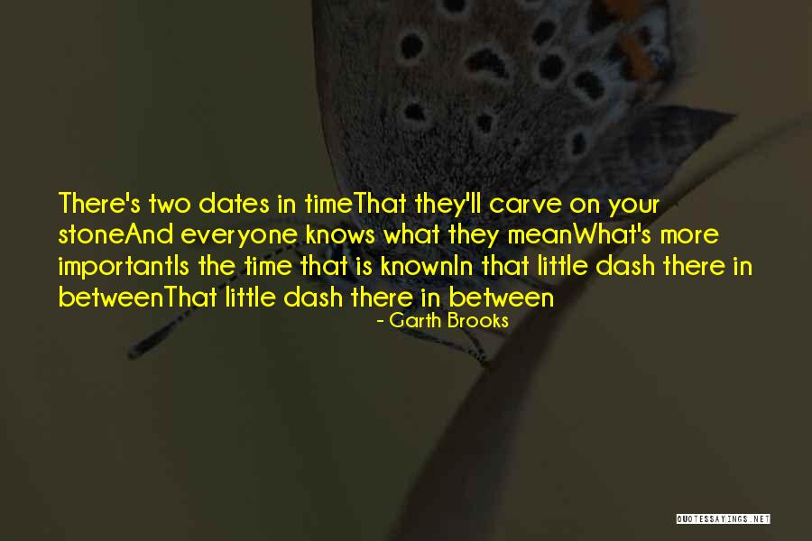 Time And Dates Quotes By Garth Brooks