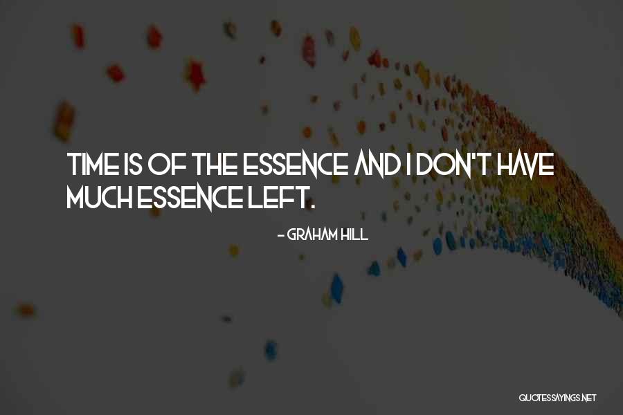 Time And Essence Quotes By Graham Hill Time And Essence Quotes By Graham Hill