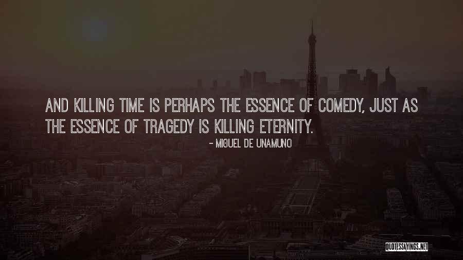Time And Essence Quotes By Miguel De Unamuno Time And Essence Quotes By Miguel De Unamuno