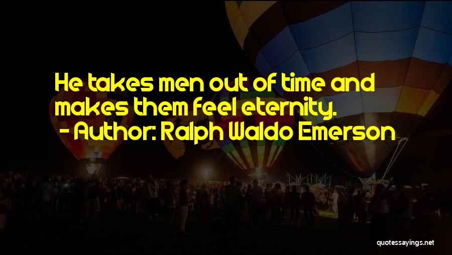 Time And Eternity Quotes By Ralph Waldo Emerson