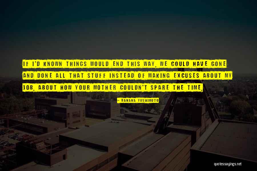 Time And Excuses Quotes By Banana Yoshimoto Time And Excuses Quotes By Banana Yoshimoto