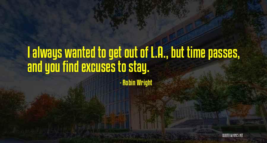 Time And Excuses Quotes By Robin Wright Time And Excuses Quotes By Robin Wright