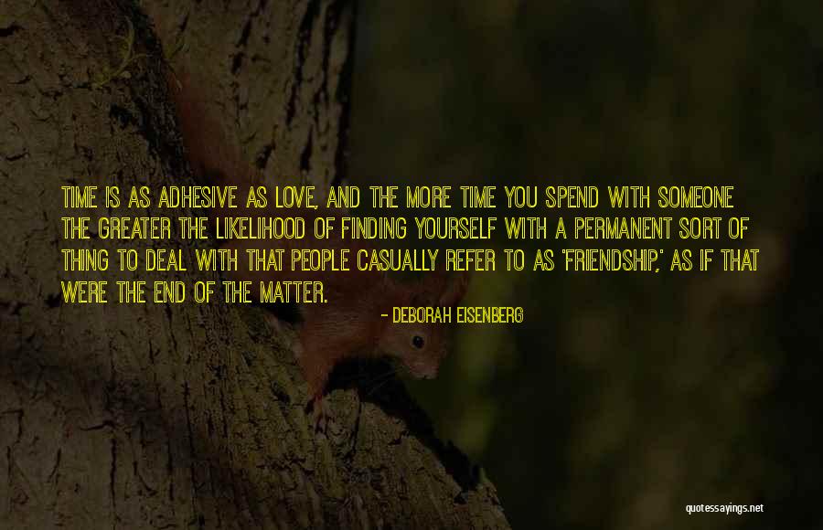 Time And Friendship Quotes By Deborah Eisenberg Time And Friendship Quotes By Deborah Eisenberg
