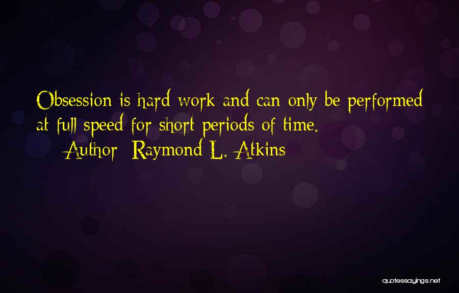 Time And Hard Work Quotes By Raymond L. Atkins