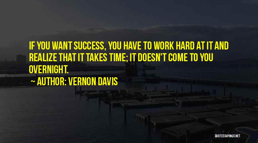 Time And Hard Work Quotes By Vernon Davis
