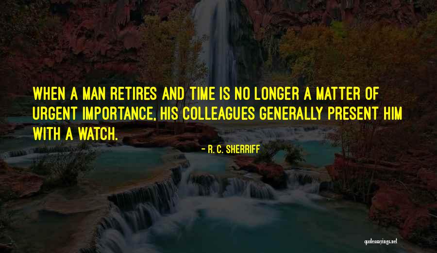 Time And Importance Quotes By R. C. Sherriff Time And Importance Quotes By R. C. Sherriff