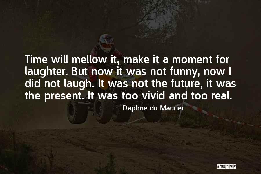 Time And Laughter Quotes By Daphne Du Maurier Time And Laughter Quotes By Daphne Du Maurier