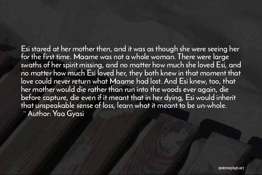 Time And Lost Love Quotes By Yaa Gyasi Time And Lost Love Quotes By Yaa Gyasi
