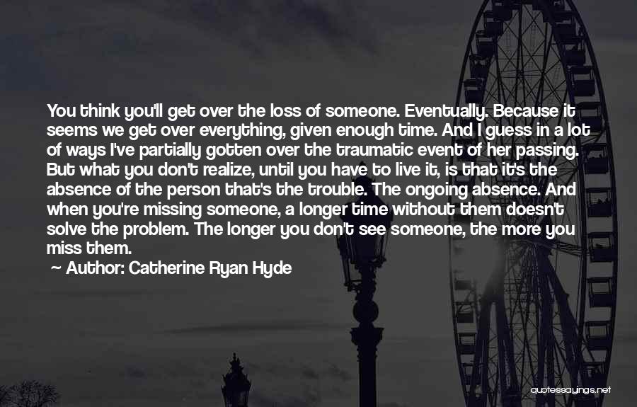 Time And Missing Someone Quotes By Catherine Ryan Hyde