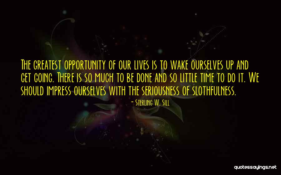 Time And Opportunity Quotes By Sterling W. Sill Time And Opportunity Quotes By Sterling W. Sill