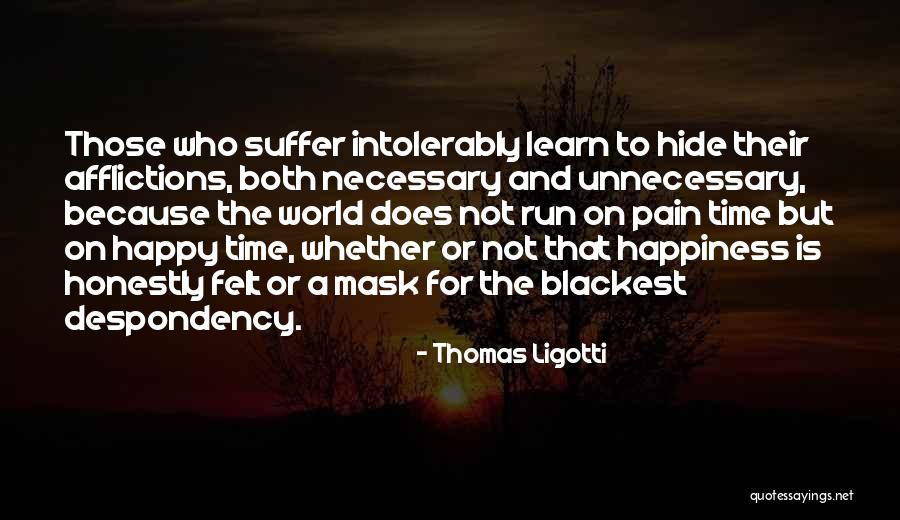 Time And Pain Quotes By Thomas Ligotti Time And Pain Quotes By Thomas Ligotti