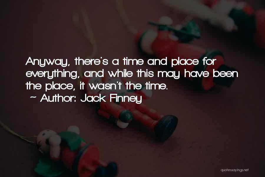 Time And Place For Everything Quotes By Jack Finney