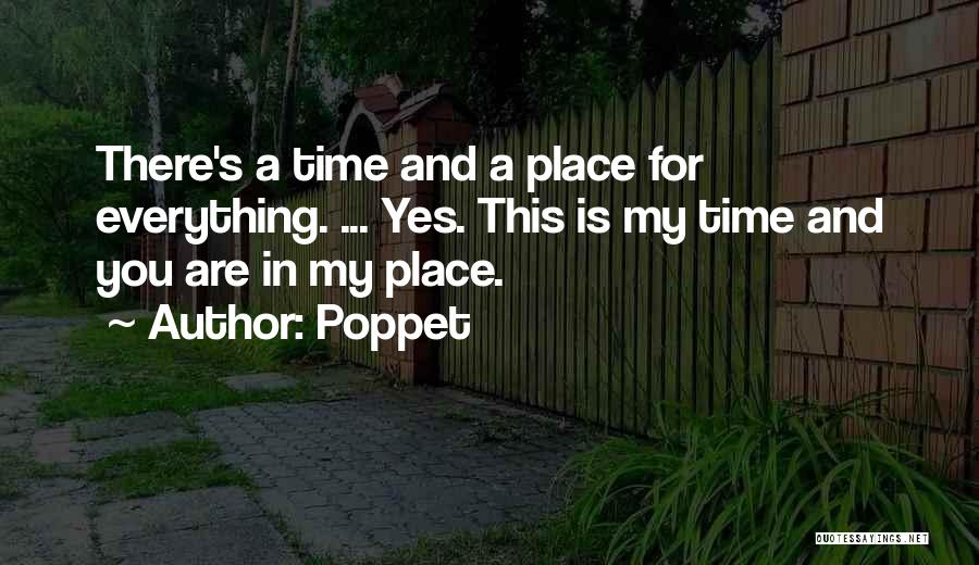 Time And Place For Everything Quotes By Poppet