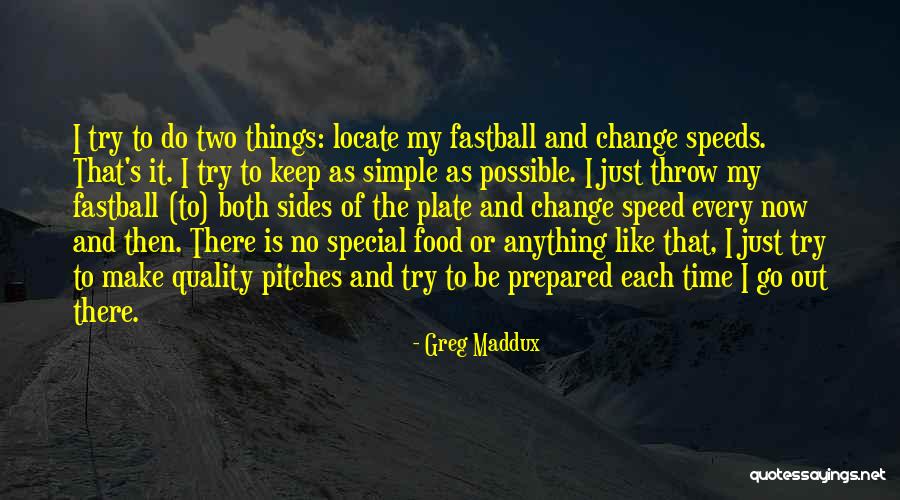 Time And Quality Quotes By Greg Maddux Time And Quality Quotes By Greg Maddux