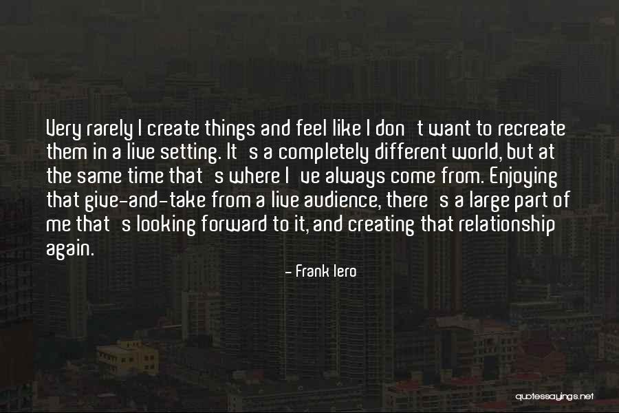 Time And Relationship Quotes By Frank Iero Time And Relationship Quotes By Frank Iero