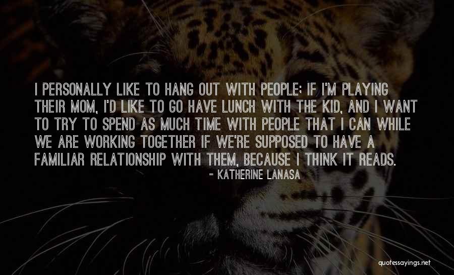 Time And Relationship Quotes By Katherine LaNasa