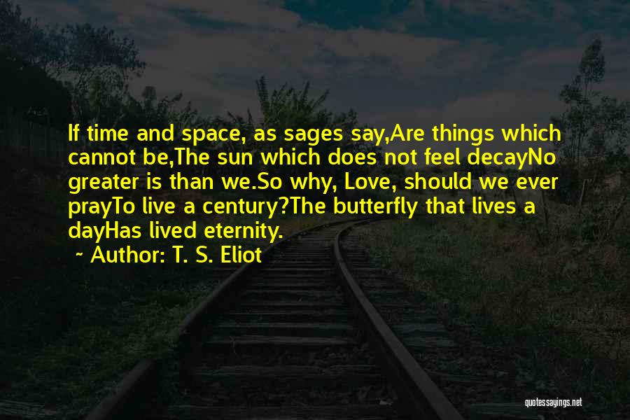 Time And Space Love Quotes By T. S. Eliot