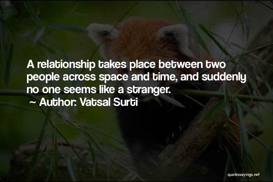 Time And Space Relationship Quotes By Vatsal Surti