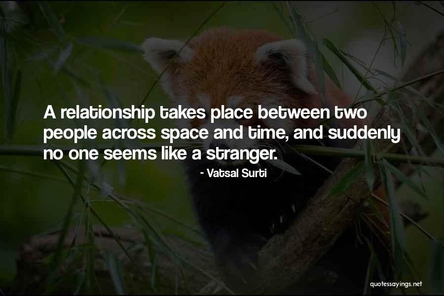 Time And Space Relationship Quotes By Vatsal Surti