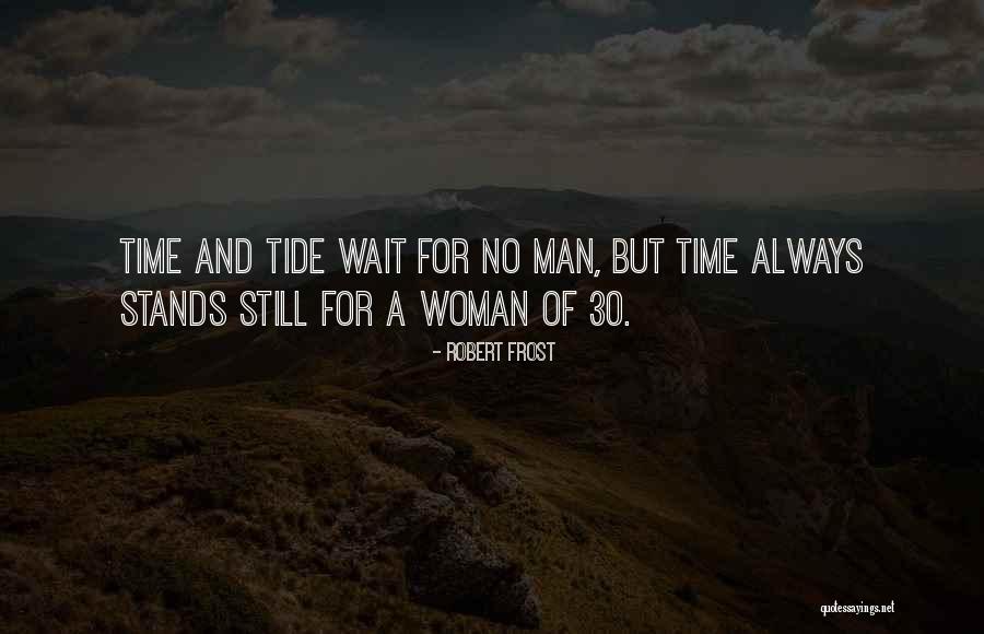 Time And Tide Wait For No One Quotes By Robert Frost