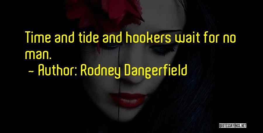 Time And Tide Wait For No One Quotes By Rodney Dangerfield