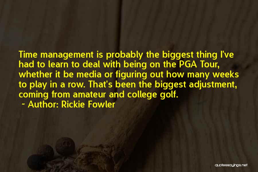 Time And Time Management Quotes By Rickie Fowler