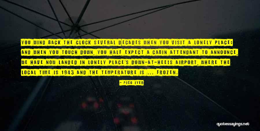 Time And Travel Quotes By Pico Iyer Time And Travel Quotes By Pico Iyer