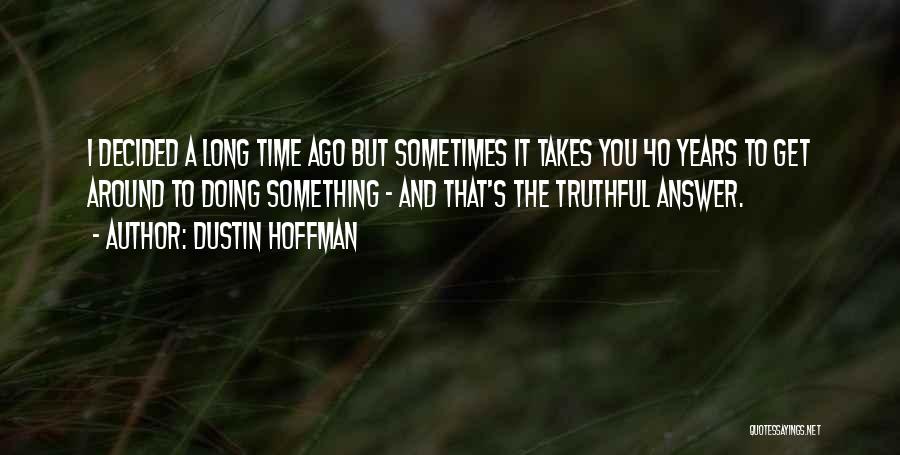 Time Answer Quotes By Dustin Hoffman