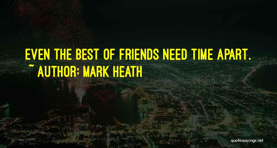 Time Apart From Friends Quotes By Mark Heath