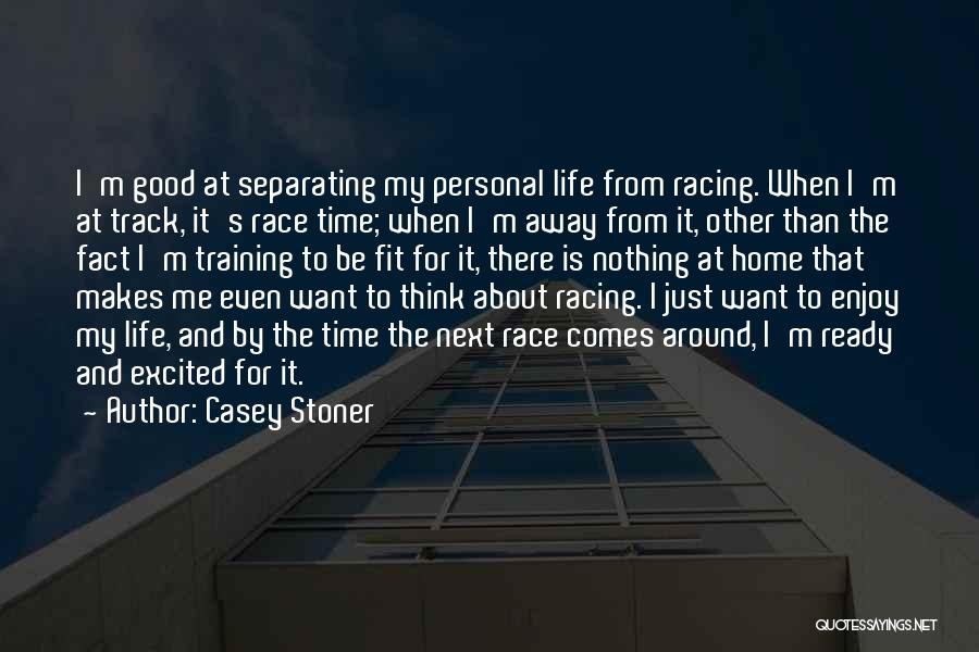 Time Away From Home Quotes By Casey Stoner