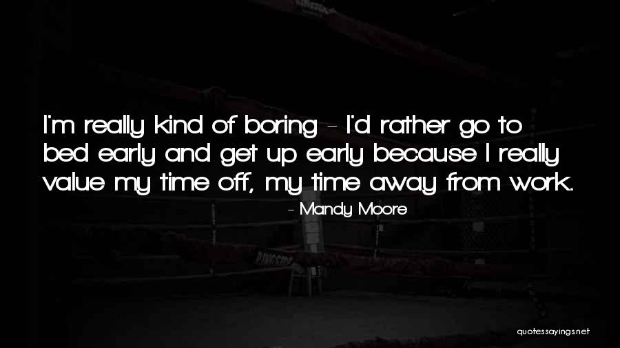 Time Away From Work Quotes By Mandy Moore Time Away From Work Quotes By Mandy Moore