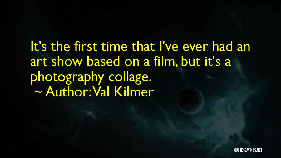 Time Based Art Quotes By Val Kilmer