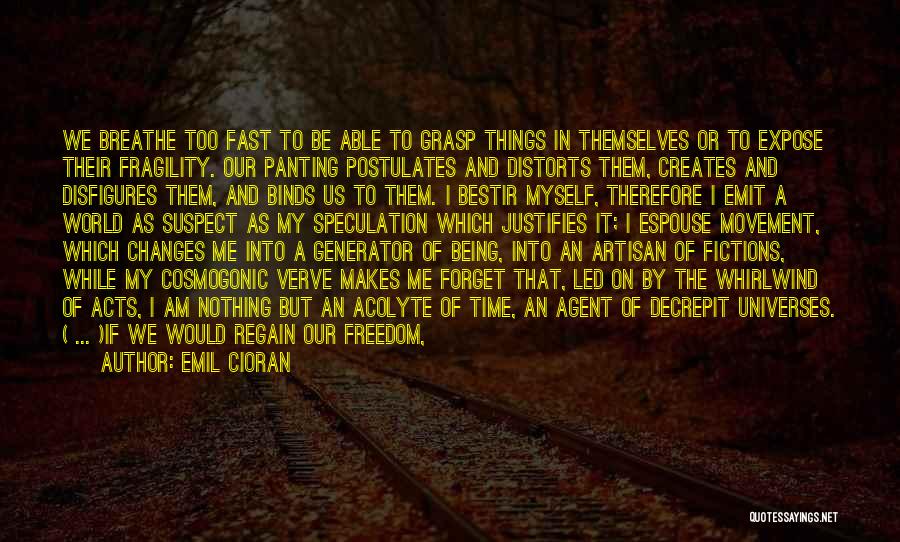 Time Being Fast Quotes By Emil Cioran