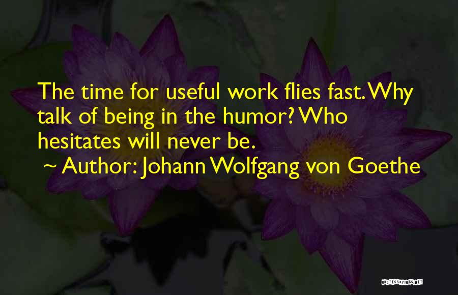 Time Being Fast Quotes By Johann Wolfgang Von Goethe