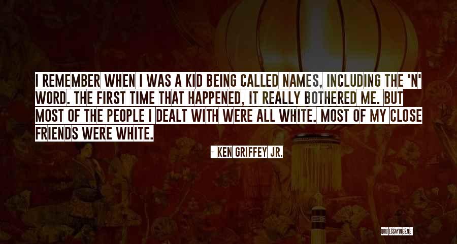 Time Being Friends Quotes By Ken Griffey Jr. Time Being Friends Quotes By Ken Griffey Jr.