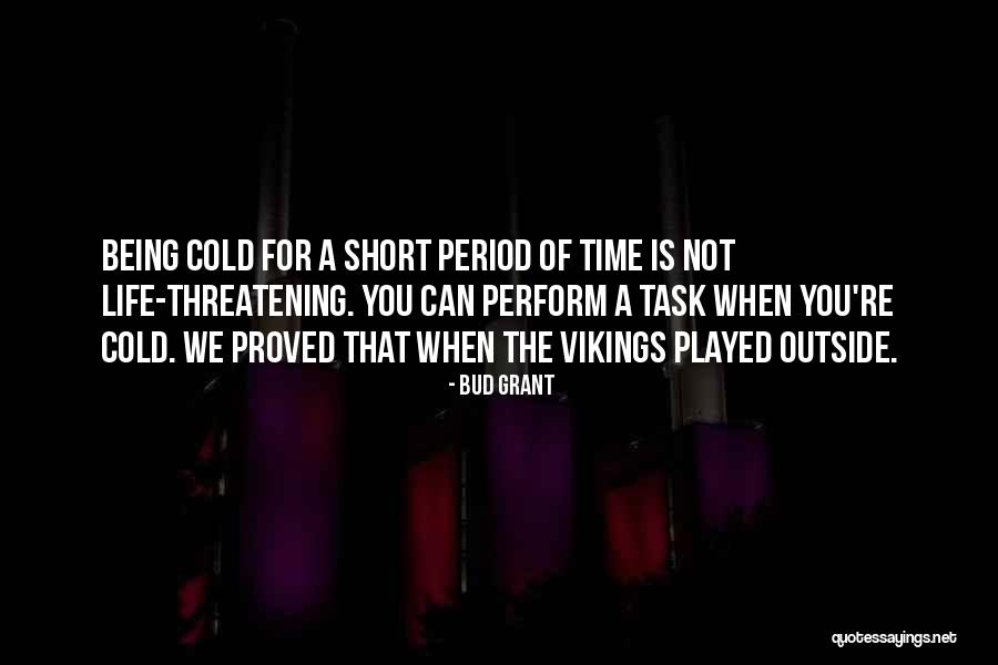 Time Being Short Quotes By Bud Grant