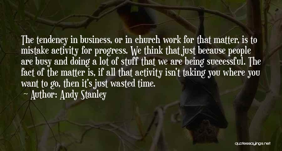 Time Being Wasted Quotes By Andy Stanley