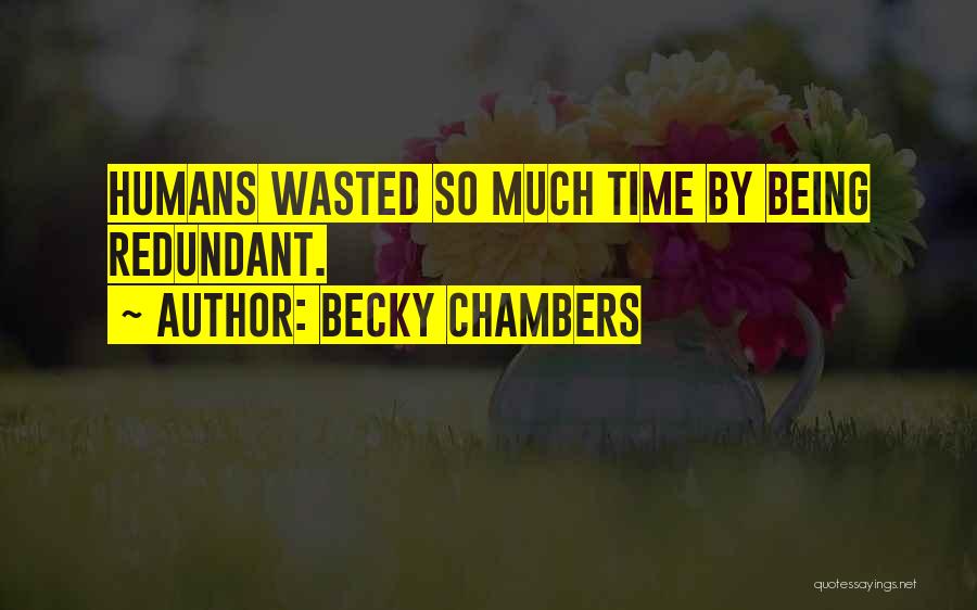 Time Being Wasted Quotes By Becky Chambers