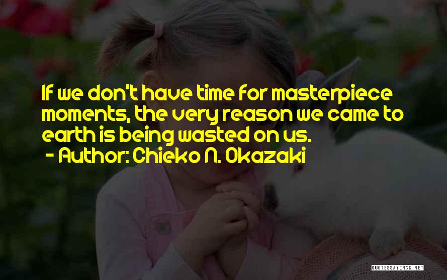 Time Being Wasted Quotes By Chieko N. Okazaki