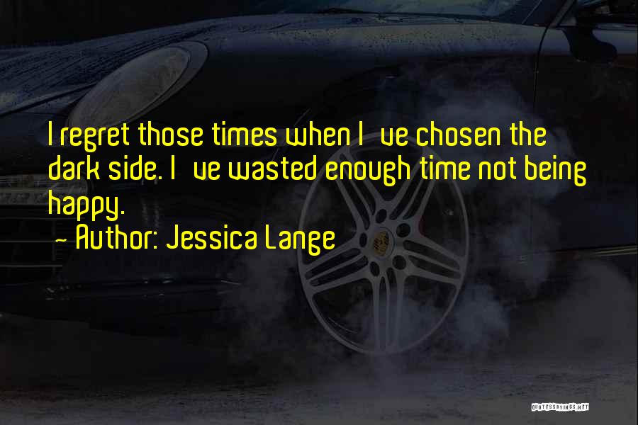 Time Being Wasted Quotes By Jessica Lange