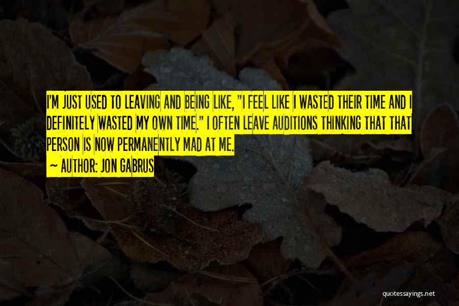 Time Being Wasted Quotes By Jon Gabrus