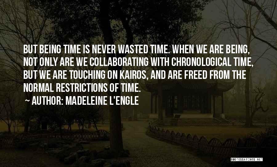 Time Being Wasted Quotes By Madeleine L'Engle