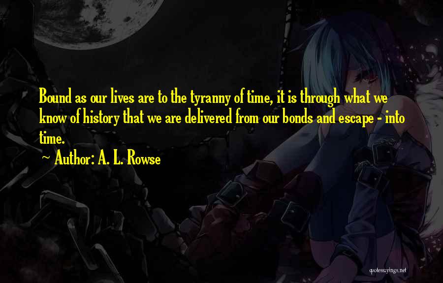 Time Bound Quotes By A. L. Rowse