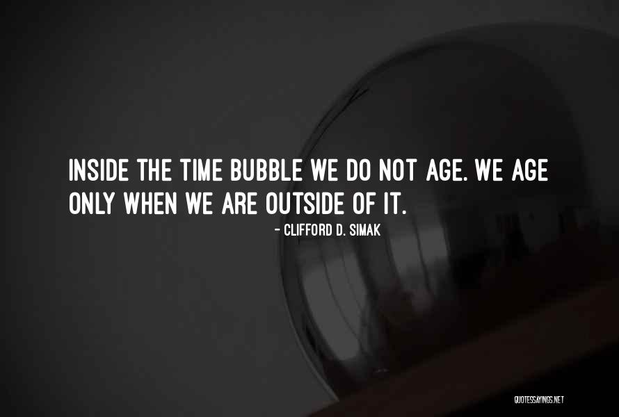 Time Bubble Quotes By Clifford D. Simak Time Bubble Quotes By Clifford D. Simak
