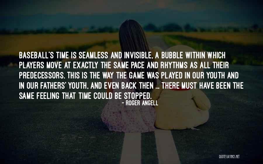 Time Bubble Quotes By Roger Angell Time Bubble Quotes By Roger Angell