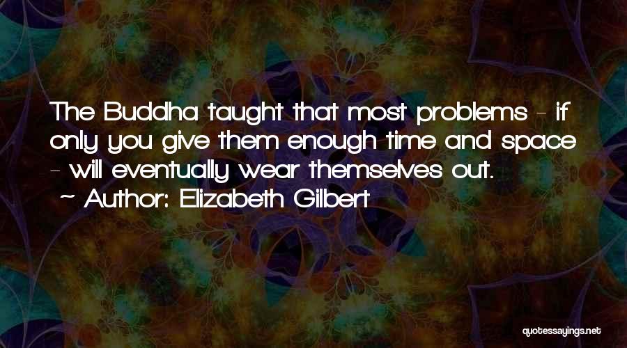 Time By Buddha Quotes By Elizabeth Gilbert