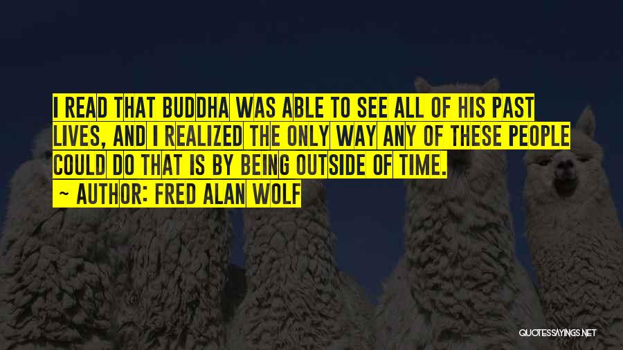 Time By Buddha Quotes By Fred Alan Wolf