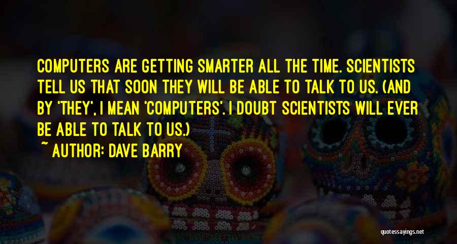 Time By Scientists Quotes By Dave Barry